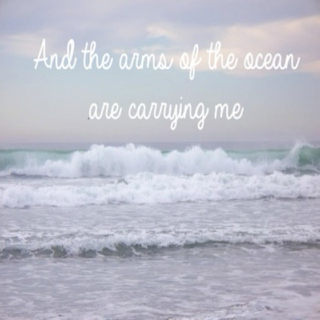 And the arms of the ocean