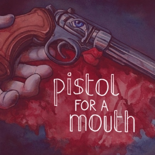 pistol for a mouth [middens]