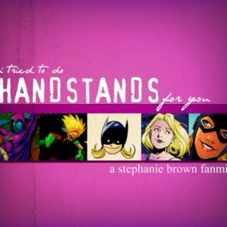 Handstands: A Stephanie Brown fanmix