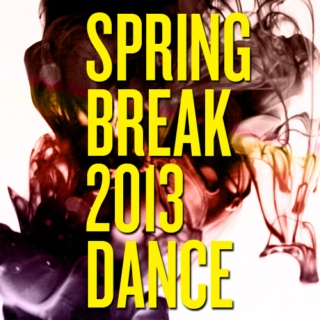 Spring Break 2013 - Dance and Remixes