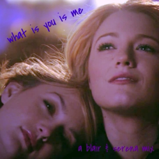 what is you is me: a blair & serena mix