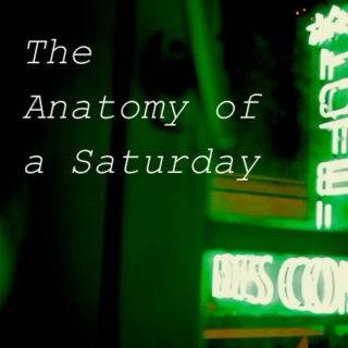 The Anatomy of a Saturday