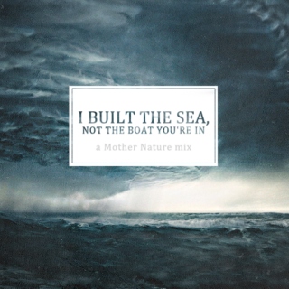 I built the sea, not the boat you're in