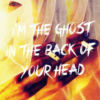 i'm the ghost in the back of your head