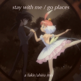 stay with me / go places - a fakir/ahiru mix