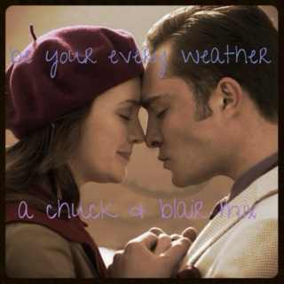 be your every weather: a chuck & blair mix