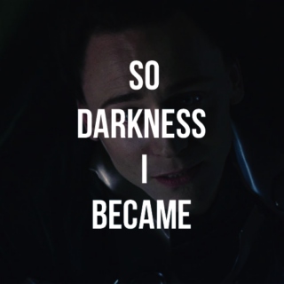 So Darkness I Became