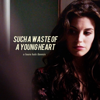such a waste of a young heart | a laura hale fanmix