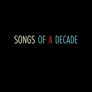 Songs Of A Decade
