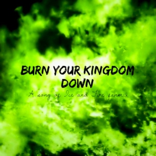 Burn Your Kingdom Down