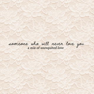 someone who will never love you