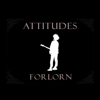 Attitudes <> Second Iteration: Forlorn