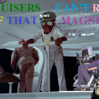 Our Cruisers can't repel bass of that magnitude!