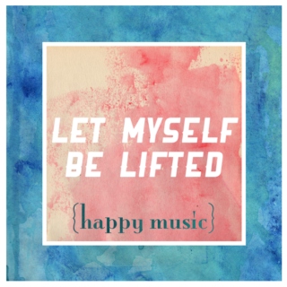 Let Myself Be Lifted