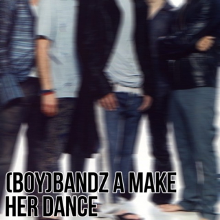 boybandz a make her dance
