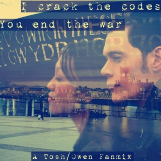 I Crack The Codes, You End The War [a Tosh/Owen fanmix]