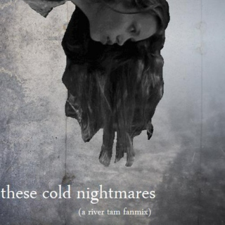These Cold Nightmares | A River Tam Fanmix