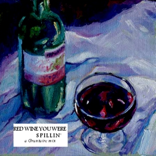RED WINE YOU WERE SPILLIN'