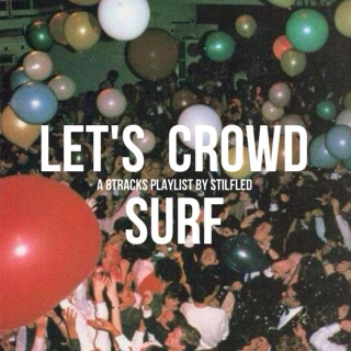 Let's Crowd Surf.