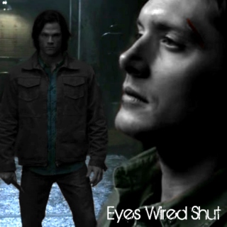 Supernatural Fanmix l Sam/Dean l Eyes Wired Shut