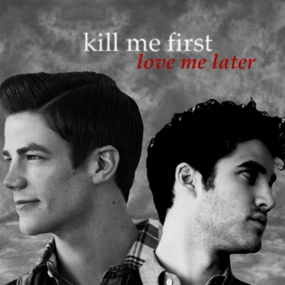 kill me first, love me later