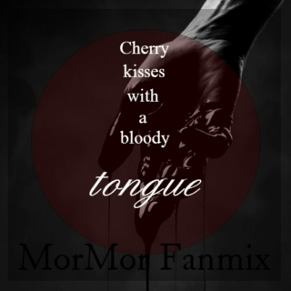 Cherry kisses with a bloody tongue