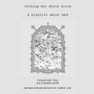 nothing but white noise | a bpd playlist