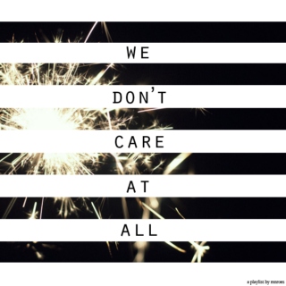 we don't care at all