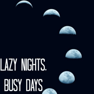 lazy nights and busy days