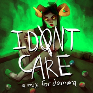 I DON'T CARE ♈ a mix for damara