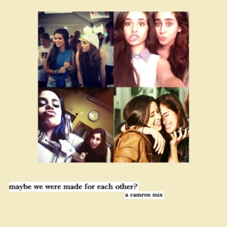 maybe we were made for each other? ; a camren fanmix