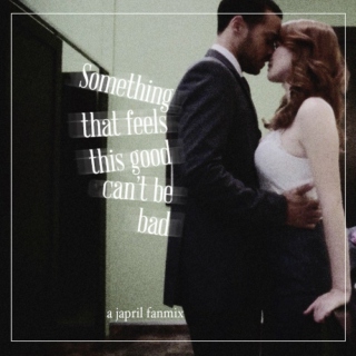 Something that feels this good can't be bad (A Japril Fanmix)