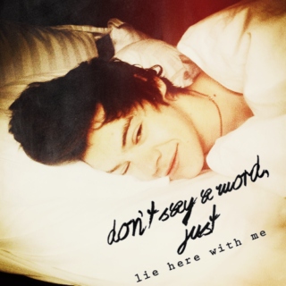 don't say a word, just lie here with me.