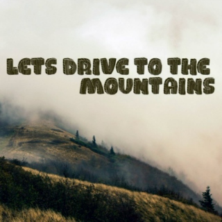 let's drive to the mountains