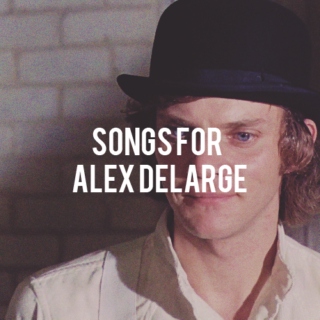 songs for alex delarge (◡‿◡✿)
