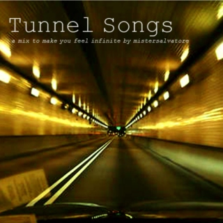 Tunnel Songs: a mix to make you feel infinite.