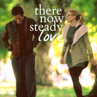 there now, steady love 