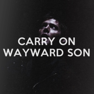 carry on wayward son.