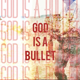 GOD IS A BULLET