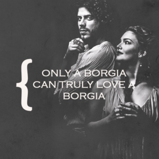 only a borgia can love a borgia