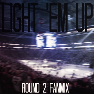 Light 'em up - Round 2 fanmix
