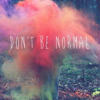 Don't Be Normal {May 2013}