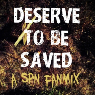Deserve to be saved.