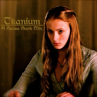 Titanium: Sansa Stark