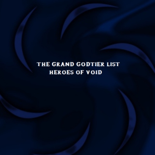 The Grand Godtier List- Heroes of Void