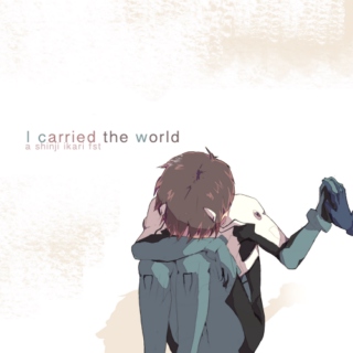 i carried the world.