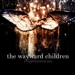 The Wayward Children | a SPN mix
