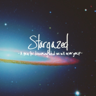 Stargazed; A mix for dreaming which will never be grasped