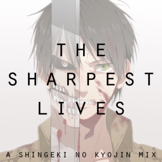 the sharpest lives: a shingeki no kyojin mix