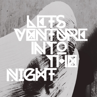let's venture into the night